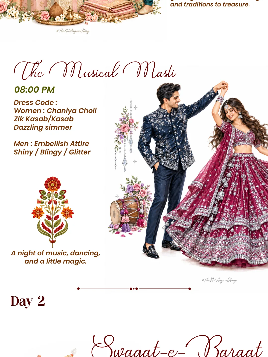 The Musical Masti, 8:00 PM. Women: Chaniya Choli, Zik Kasab or Kasab, dazzling shimmer. Men: embellished attire, shiny, blingy or glitter. Day 2.